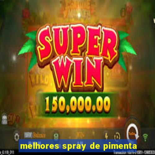 melhores spray de pimenta